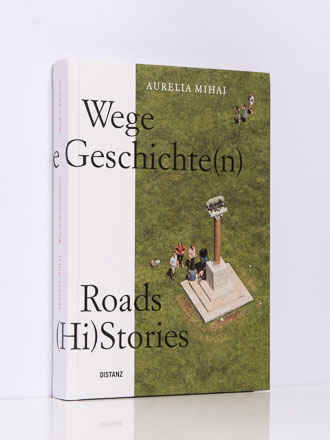 Aurelia Mihai: Wege in die Geschichte(n)